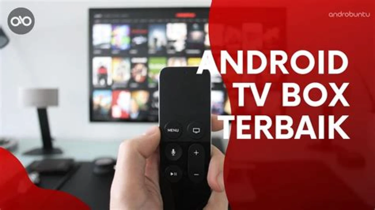 10 Android TV Box Terbaik dengan Spesifikasi Tinggi