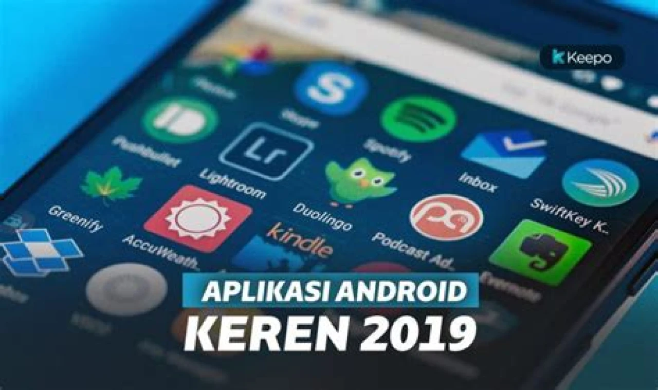 15 Aplikasi Android Keren 2019. Bikin Hidup Lebih Canggih!