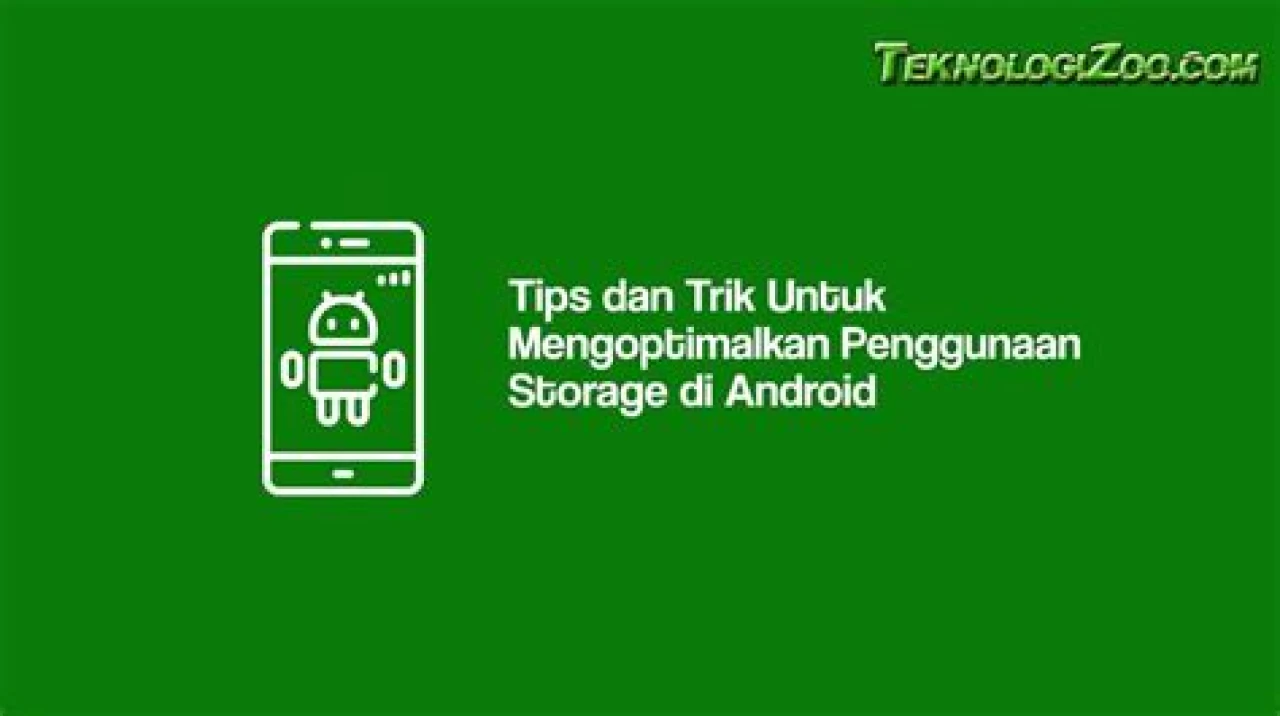 Tips dan Trik Untuk Mengoptimalkan Penggunaan Storage di Android
