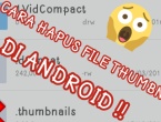 cara menghapus thumbnails di android secara permanen